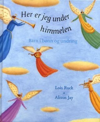 "Her er jeg under himmelen barn i bønn og undring" av Lois Rock