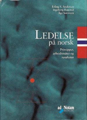 "Ledelse på norsk - prinsipper, arbeidsmåter og resultater" av Erling S. Andersen