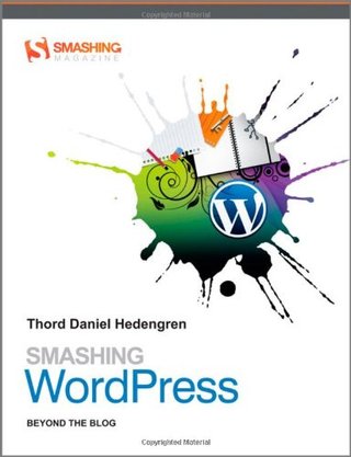 Smashing Wordpress - Beyond the Blog (Smashing Magazine Book Series)
