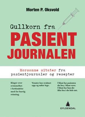 "Gullkorn fra pasientjournalen - morsomme sitater fra pasientjournaler og resepter" av Morten P. Oksvold