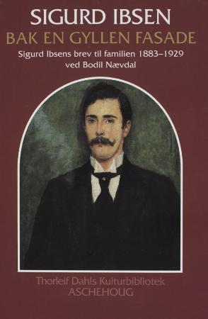 "Bak en gyllen fasade - Sigurd Ibsens brev til familien 1883-1929" av Sigurd Ibsen