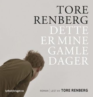 "Dette er mine gamle dager" av Tore Renberg