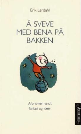 Å sveve med bena på bakken - aforismer rundt fantasi og ideer