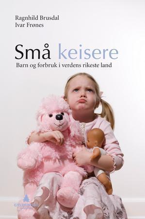 "Små keisere - barn og forbruk i verdens rikeste land" av Ragnhild Brusdal