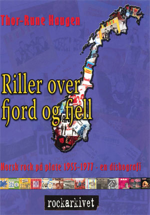 "Riller over fjord og fjell norsk rock på plate 1955-1977 : en diskografi" av Thor-Rune Haugen