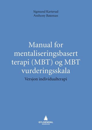 "Manual for mentaliseringsbasert terapi (MBT) og MBT vurderingsskala" av Sigmund Karterud