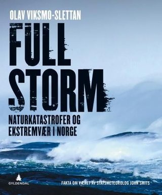 "Full storm - naturkatastrofer og ekstremvær i Norge" av Olav Viksmo-Slettan