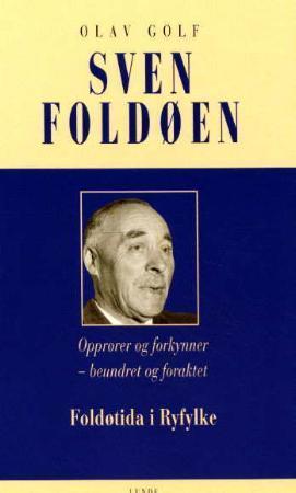 "Sven Foldøen opprører og forkynner - beundret og foraktet : foldøtida i Ryfylke" av Olav Golf