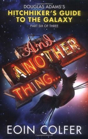 "And Another Thing ... Douglas Adams' Hitchhiker's Guide to the Galaxy" av Eoin Colfer
