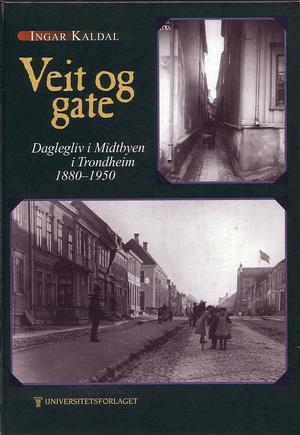 Veit og gate - daglegliv i Midtbyen i Trondheim 1880-1950