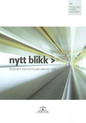 Nytt blikk - årsskrift fra Stiftelsen Arkivet 2011