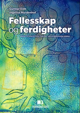 "Fellesskap og ferdigheter - veier til mestring i barne- og ungdomsgrupper" av Gunnar Eide