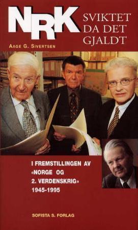 "NRK sviktet da det gjaldt - i fremstillingen av Norge og 2. verdenskrig 1945-1995" av Aage G. Sivertsen