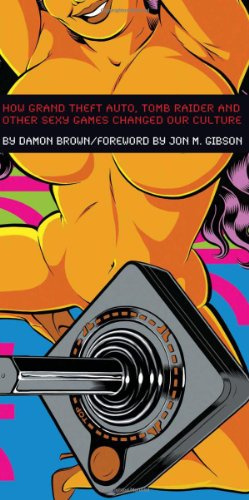 "Porn & Pong How Grand Theft Auto, Tomb Raider and other Sexy Games Changed Our Culture" av Damon Brown