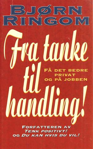 "Fra tanke til handling - få det bedre privat og på jobben" av Bjørn Ringom