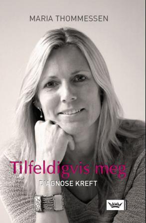 "Tilfeldigvis meg - diagnose kreft" av Maria Thommessen