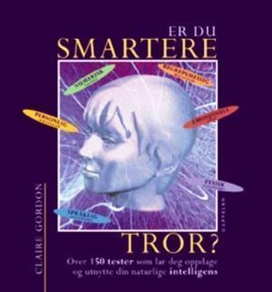 "Er du smartere enn du tror? - over 150 tester for å hjelpe deg til å oppdage og utnytte din naturlige intelligens" av Claire Gordon