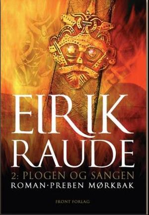 Eirik Raude - en roman om Eirik Torvaldsson av Øksne-Torers slekt : den Eirik som oppdaget Grønland og var en god venn av Tor : 2. bok : plogen og sangen