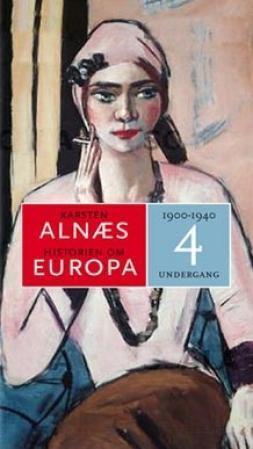 "Historien om Europa 4 1900-1945 : mørkets tid" av Karsten Alnæs