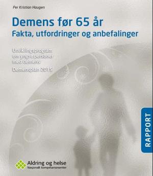 "Demens før 65 år - fakta, utfordringer og anbefalinger : utviklingsprogram om yngre personer med demens : demensplan 2015" av Per Kristian Haugen