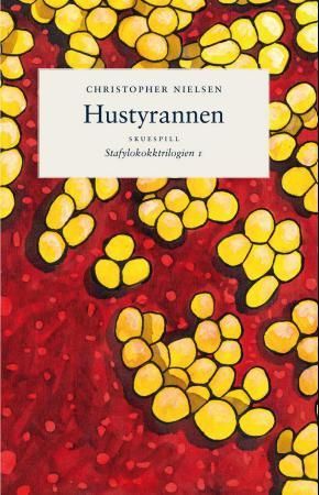 "Hustyrannen - stafylokokktrilogien I : skuespill i to akter" av Christopher Nielsen