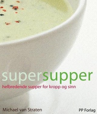 Supersupper - helbredende supper for kropp og sinn