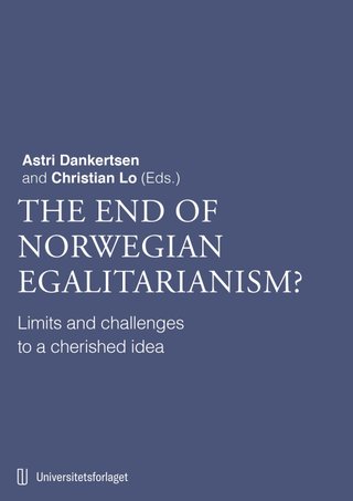 "The end of Norwegian egalitarianism? - limits and challenges to a cherished idea" av Astri Dankertsen
