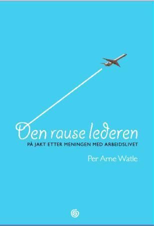 "Den rause lederen - på jakt etter meningen med arbeidslivet" av Per Arne Watle
