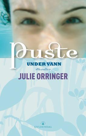 "Puste under vann - noveller" av Julie Orringer