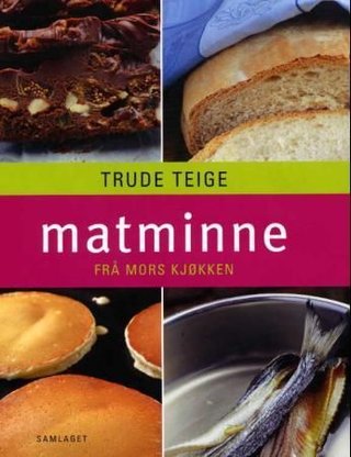 "Matminne frå mors kjøkken" av Trude Teige