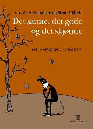"Det sanne, det gode, det skjønne - en innføring i filosofi" av Lars Fr.H. Svendsen