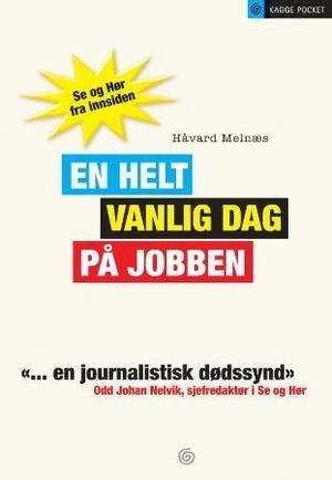 "En helt vanlig dag på jobben - Se og Hør fra innsiden" av Håvard Melnæs
