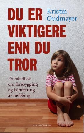 "Du er viktigere enn du tror en håndbok om forebygging og håndtering av mobbing" av Kristin Oudmayer