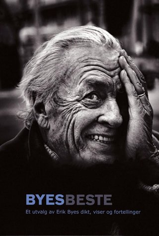 Byes beste - et utvalg av Erik Byes dikt, viser og fortellinger