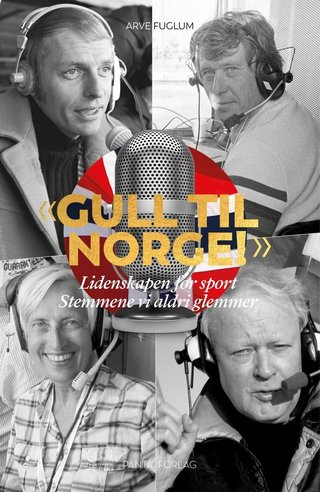 ""Gull til Norge!" lidenskapen for sport : stemmene vi aldri glemmer" av Arve Fuglum