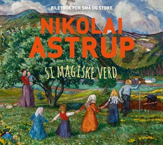 "Nikolai Astrup si magiske verd biletbok for store og små" av Helga Anspach