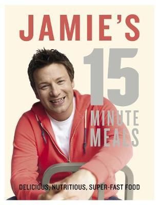 Jamie's 15 minute meals - delicious, nutritious, super-fast food