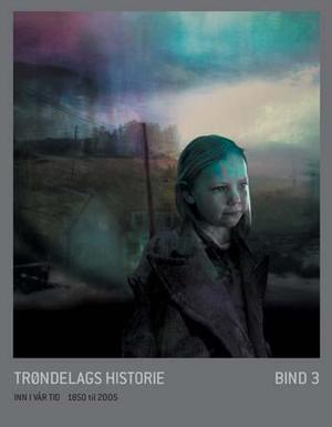 "Trøndelags historie. Bd.3 - grenda blir global : 1850 til 2005" av Aud Mikkelsen Tretvik