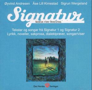 "Signatur - norsk for yrkesfag : tekstar og songar frå Signatur 1 og Signatur 2 : lyrikk, noveller, sakprosa, dialektprøver, songar/viser" av Øyvind Andresen