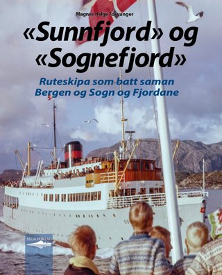 ""Sunnfjord" og "Sognefjord" - ruteskipa som batt saman Bergen og Sogn og Fjordane" av Magnus Helge Torvanger