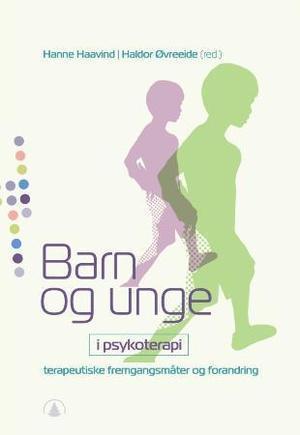 "Barn og unge i psykoterapi - bind II : terapeutiske fremgangsmåter og forandring" av Hanne Haavind