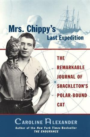 "Mrs. Chippy's Last Expedition The Remarkable Journal of Shackleton's Polar-Bound Cat" av Caroline Alexander