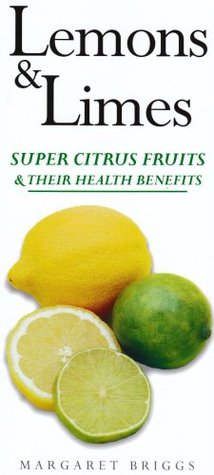 "Lemons & Limes Super Citrus Fruits & Their Health Benefits" av Margaret Briggs