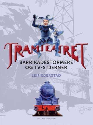 "Tramteatret barikadestormere og TV-stjerner" av Leif Gjerstad
