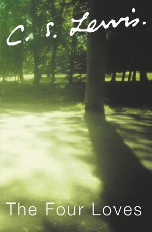 The Four Loves (The C.S. Lewis signature classics)