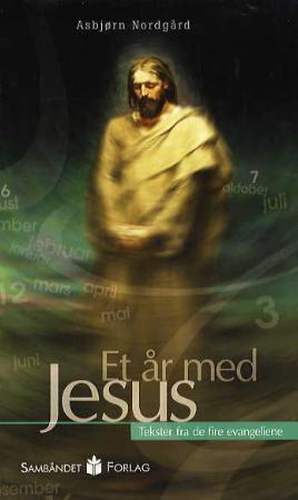 "Et år med Jesus - andakter for hver dag i året : tekster fra de fire evangeliene" av Asbjørn Nordgård