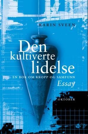 "Den kultiverte lidelse - en bok om kropp og samfunn" av Karin Sveen