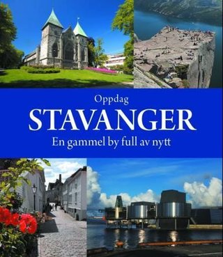 Oppdag Stavanger - en gammel by full av nytt