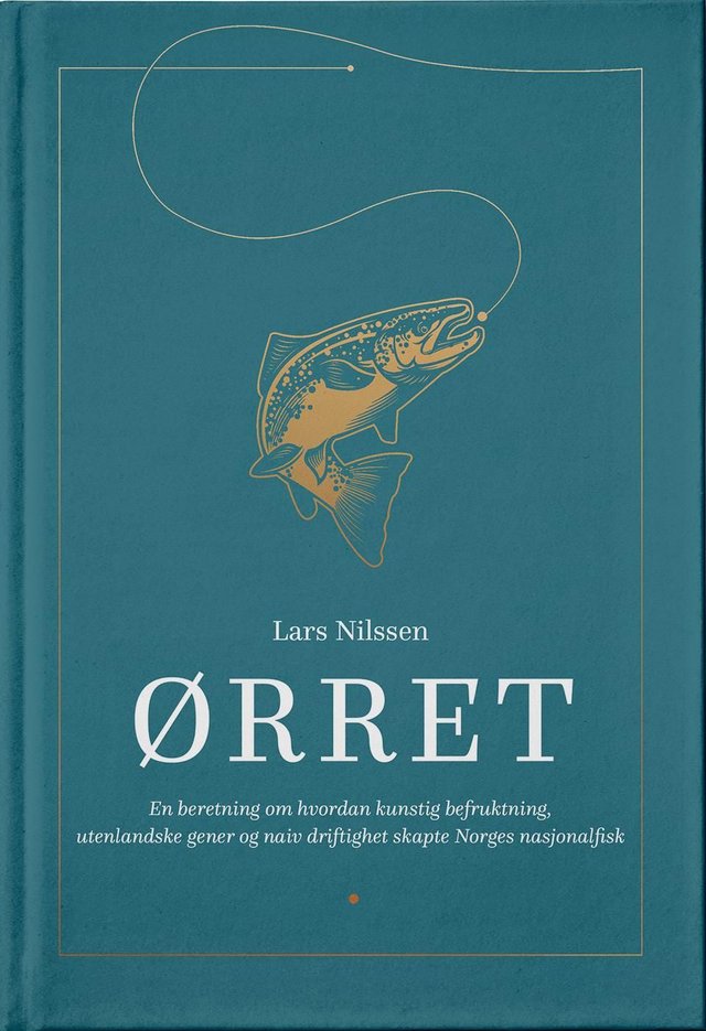 "Ørret - en beretning om hvordan kunstig befruktning, utenlandske gener og naiv driftighet skapte Norges nasjonalfisk" av Lars Nilssen