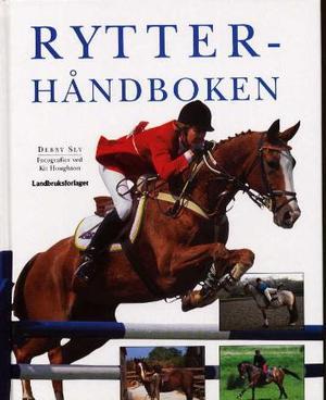 "Rytterhåndboken - en praktisk og teoretisk innføring i ridning fra a til å" av Debby Sly